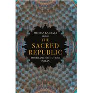 The Sacred Republic Power and Institutions in Iran by Kamrava, Mehran, 9780197747711