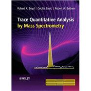 Trace Quantitative Analysis by Mass Spectrometry by Boyd, Robert K.; Basic, Cecilia; Bethem, Robert A., 9780470057711