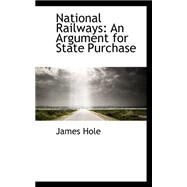 National Railways : An Argument for State Purchase by Hole, James, 9780559327711