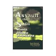Assault on the Soul: Women in the Former Yugoslavia by Sharratt; Sara, 9780789007711