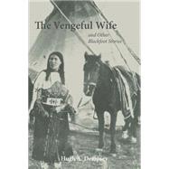 The Vengeful Wife And Other Blackfoot Stories by Dempsey, Hugh Aylmer, 9780806137711