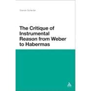 The Critique of Instrumental Reason from Weber to Habermas by Schecter, Darrow, 9780826487711