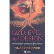 God, Evil and Design An Introduction to the Philosophical Issues by O'Connor, David, 9781405157711