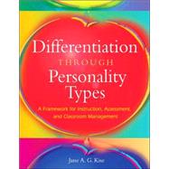Differentiation Through Personality Types : A Framework for Instruction, Assessment, and Classroom Management by Jane A. G. Kise, 9781412917711