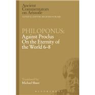 Philoponus: Against Proclus On the Eternity of the World 6-8 by Philoponus, John; Share, Michael, 9781472557711