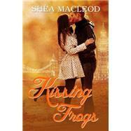 Kissing Frogs by Macleod, Sha, 9781507817711
