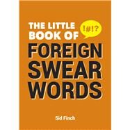 The Little Book of Foreign Swear Words by Finch, Sid, 9781849537711