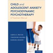 Child and Adolescent Anxiety Psychodynamic Psychotherapy A Treatment Manual by Preter, Sabina E.; Shapiro, Theodore; Milrod, Barbara, 9780190877712