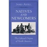 Natives and Newcomers The Cultural Origins of North America by Axtell, James, 9780195137712
