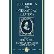 Hugo Grotius and International Relations by Bull, Hedley; Kingsbury, Benedict; Roberts, Adam, 9780198277712