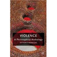 Violence: A Philosophical Anthology by Bufacchi, Vittorio, 9780230537712