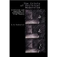 The Crisis of Political Modernism by Rodowick, David Norman, 9780520087712