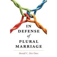In Defense of Plural Marriage by Otter, Ronald C. Den, 9781107087712