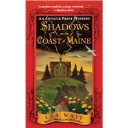 Shadows on the Coast of Maine An Antique Print Mystery by Wait, Lea, 9781416587712