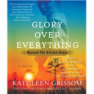 Glory over Everything Beyond The Kitchen House by Grissom, Kathleen; Simms, Heather Alicia; Maby, Madeleine; Fontana, Santino; Beltran, Kyle, 9781442397712