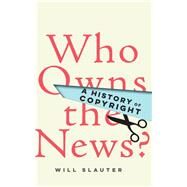 Who Owns the News? by Slauter, Will, 9781503607712