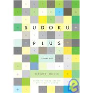 Sudoku Plus, Volume Five Handmade Puzzles from the World's Puzzle Master by Nishio, Tetsuya, 9781934287712