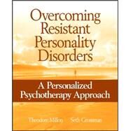 Overcoming Resistant Personality Disorders A Personalized Psychotherapy Approach by Millon, Theodore; Grossman, Seth D., 9780471717713