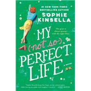 My Not So Perfect Life A Novel by Kinsella, Sophie, 9780812987713