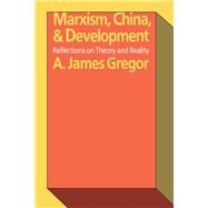 Marxism, China, and Development: Reflections on Theory and Reality by Gregor,A. James, 9781138527713