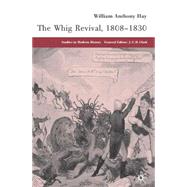 The Whig Revival 1808-1830 by Hay, William Anthony, 9781403917713