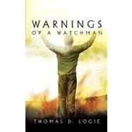 Warnings of a Watchman by Logie, Thomas D., 9781426927713