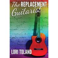 The Replacement Guitarist by Toland, Lori, 9781492717713