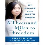 A Thousand Miles to Freedom by Kim, Eunsun; Falletti, Sebastien (CON); Tian, David; Zeller, Emily Woo, 9781494557713