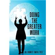 Doing the Greater Work by Smith, Frank S., 9781512747713
