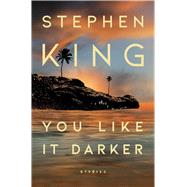 You Like It Darker Stories by King, Stephen, 9781668037713