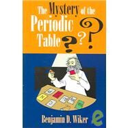 The Mystery of the Periodic Table by Bendick, Jeanne; Wiker, Benjamin; Schluenderfritz, Ted, 9781883937713