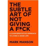 The Subtle Art of Not Giving a Fuck by Manson, Mark, 9780062457714
