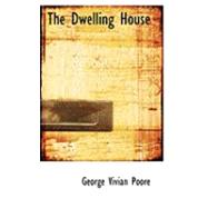 The Dwelling House by Poore, George Vivian, 9780554897714