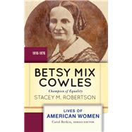 Betsy Mix Cowles: Champion of Equality by Robertson,Stacey M, 9780813347714