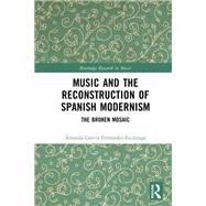 Music and the Reconstruction of Spanish Modernism by Amanda Garc�a Fern�ndez-Esc�rzaga, 9781003567714
