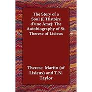 The Story of a Soul (L'histoire D'une -me): The Autobiography of St. Therese of Lisieux by Therese, de Lisieux, Saint; Taylor, T. n., 9781406807714