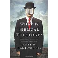 What Is Biblical Theology? by Hamilton, James M., Jr., 9781433537714