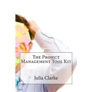 The Project Management Tool Kit by Clarke, Julia W., 9781503377714