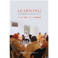Learning Interreligiously: In the Text, in the World by Clooney, Francis X., 9781506417714