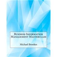 Business Information Management Masterclass by Brookes, Michael F., 9781507577714