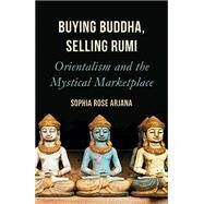 Buying Buddha, Selling Rumi by Arjana, Sophia Rose, 9781786077714
