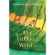 My Father's Words by MacLachlan, Patricia, 9780062687715