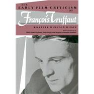 Early Film Criticism of Francois Truffaut by Dixon, Wheeler Winston; Hoffman, Ruth Cassel, 9780253207715