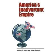 Americas Inadvertent Empire by William E. Odom and Robert Dujarric, 9780300107715