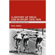 A History of Drug Use in Sport: 1876  1976: Beyond Good and Evil by Dimeo; Paul, 9780415357715