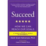 Succeed : How We Can Reach Our Goals by Halvorson, Heidi Grant; Dweck, Carol S., 9780452297715