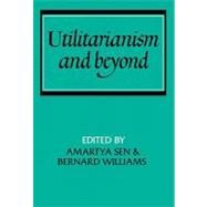 Utilitarianism and Beyond by Edited by Amartya Sen , Bernard Williams, 9780521287715