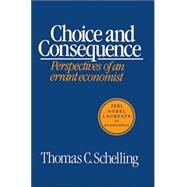 Choice and Consequence by Schelling, Thomas C., 9780674127715