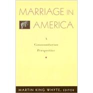 Marriage in America A Communitarian Perspective by Whyte, Martin King; Waite, Linda J.; Doherty, William J.; Erickson, Martha F.; Schwartz, Dr. Pepper; Ryan, Kimberly D.; Carrere, Sybil; Gottman, John M.; Browning, Don; Aird, Enola G.; Steuerle, C Eugene; Scott, Elizabeth S.; Galston, William A.; Ellman,, 9780742507715