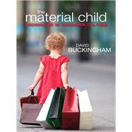 The Material Child Growing up in Consumer Culture by Buckingham, David, 9780745647715
